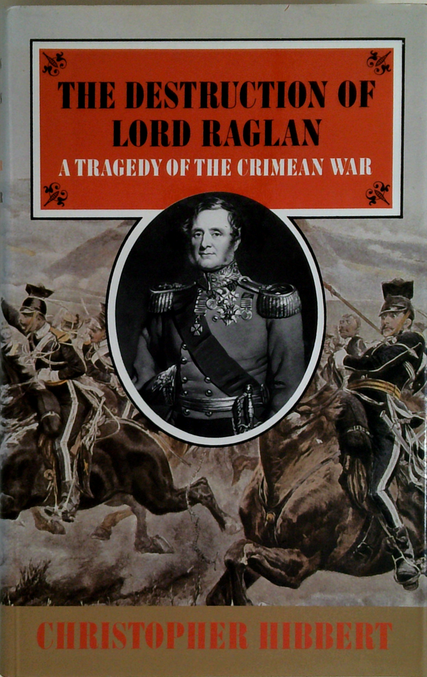 The Destruction Of Lord Raglan: A Tragedy Of The Crimean War