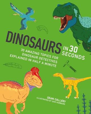 Dinosaurs in 30 Seconds: 30 fascinating topics for dinosaur