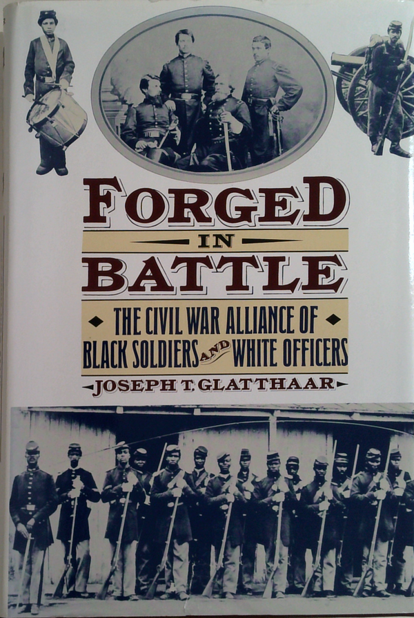 Forged In Battle: The Civil War Alliance Of Black Soldiers And White Officers