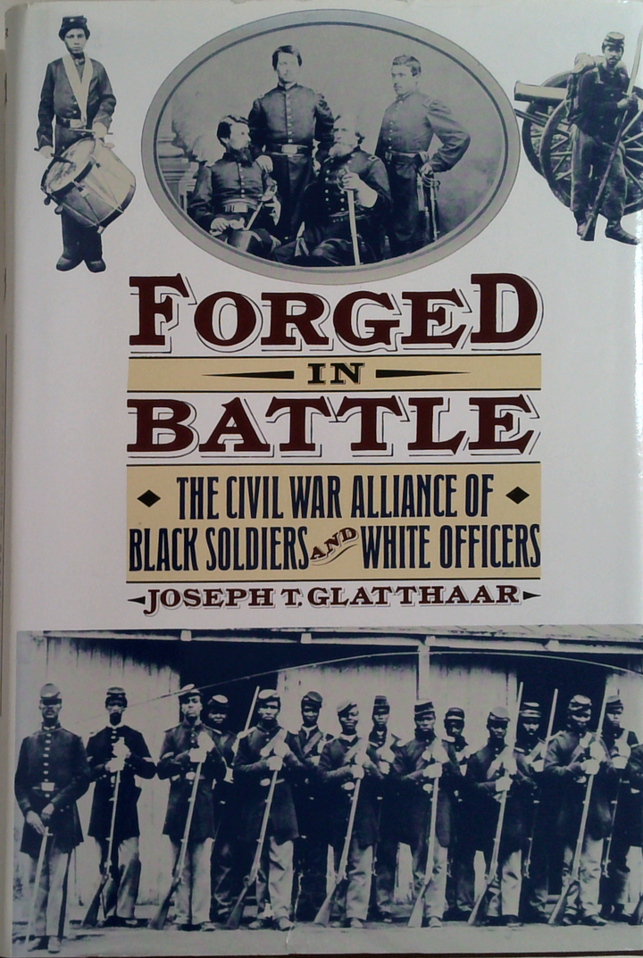 Forged In Battle: The Civil War Alliance Of Black Soldiers And White Officers