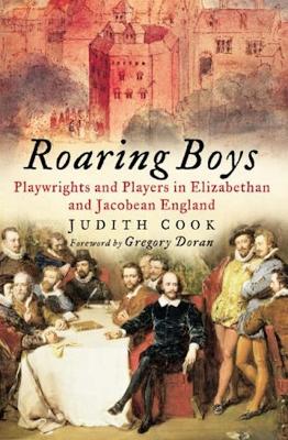Roaring Boys: Playwrights and Players in Elizabethan and Jacobean