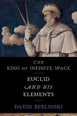 King of Infinite Space: Euclid and His Elements