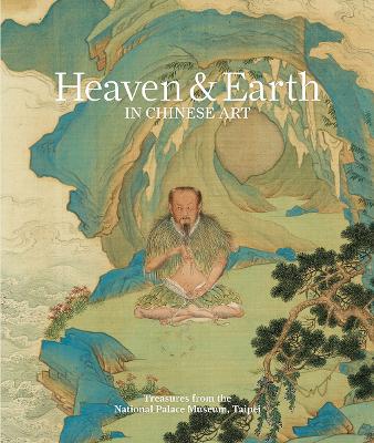 Heaven & earth in Chinese art: treasures from the National Palace
