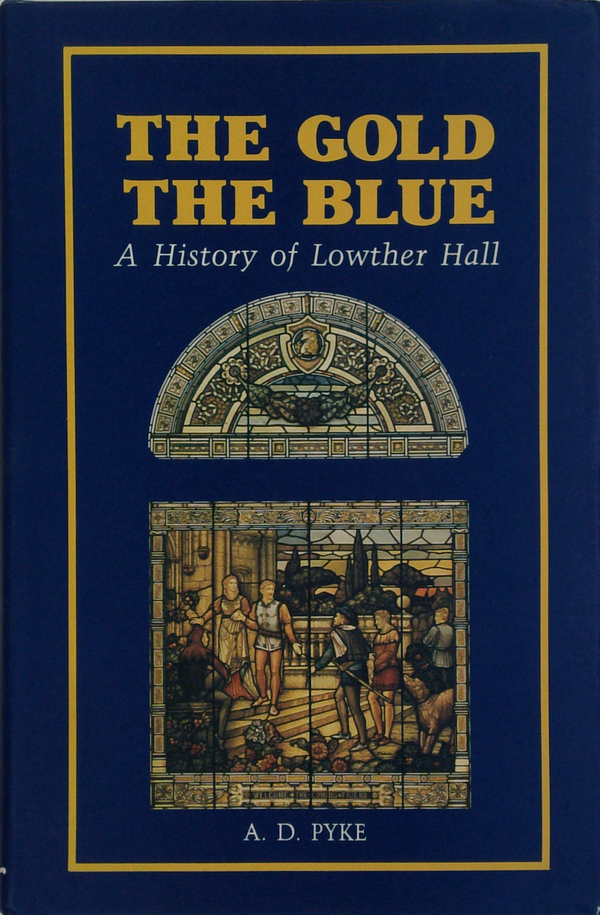 The Gold The Blue: A History Of Lowther Hall