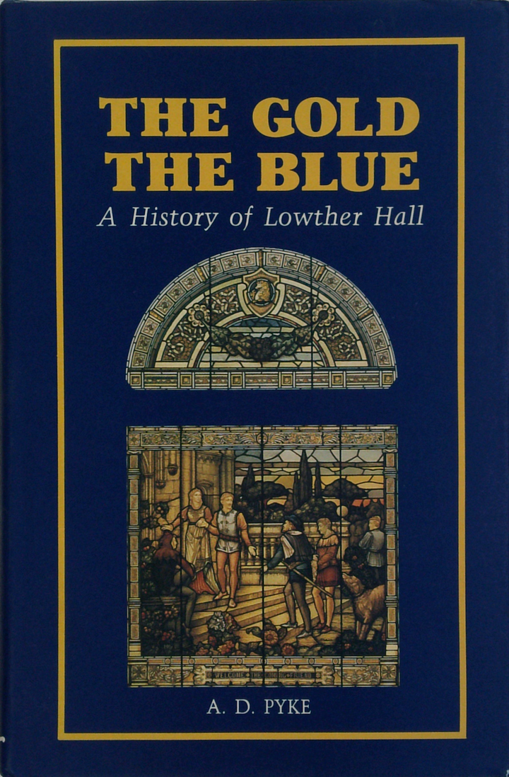 The Gold The Blue: A History Of Lowther Hall