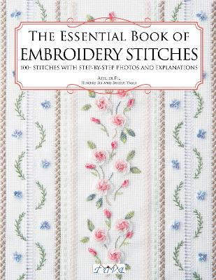 The Essential Book of Embroidery Stitches: Beautiful Hand Embroidery