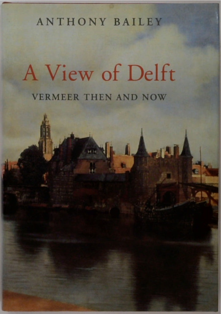 A View of Delft: Vermeer Then and Now