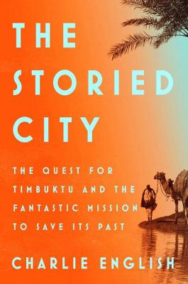 The Storied City: The Quest for Timbuktu and the Fantastic Mission to