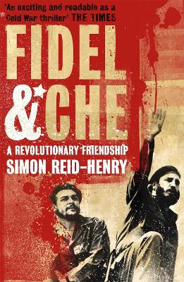 Fidel and Che: The Revolutionary Friendship Between Fidel Castro and