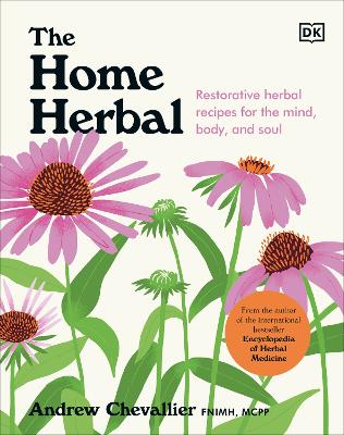 The Home Herbal: Restorative Herbal Remedies for the Mind, Body, and Soul