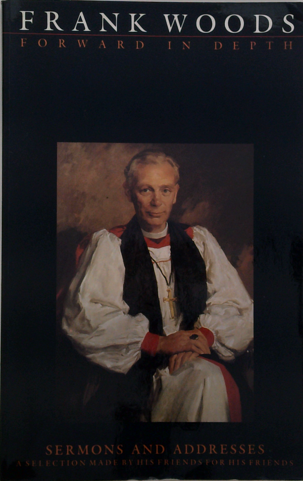 Forward In Depth; Sermons And Addresses: A Selection Made By His Friends For His Friends