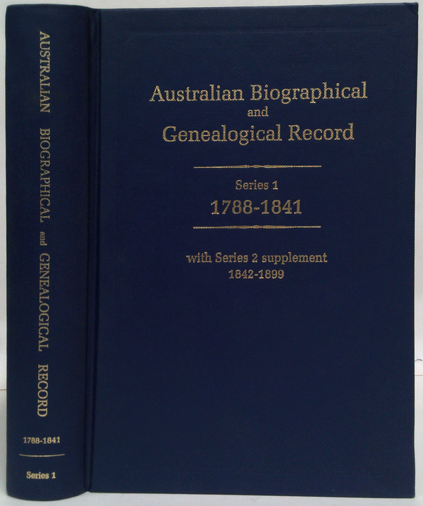 Australian Biographical And Genealogical Record Series 1: 1788-1841 With Series 2 Supplement 1842-1899
