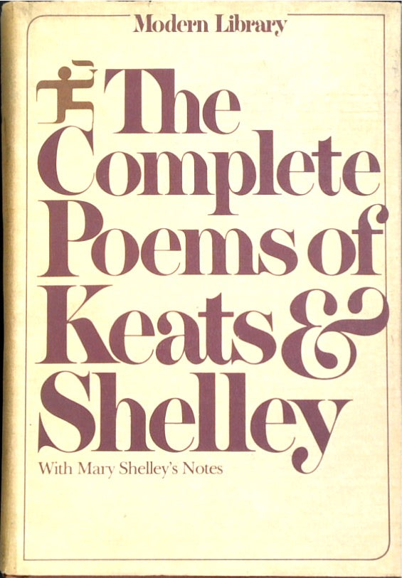 The Complete Poems of John Keats and Percy Bysshe Shelley, with the Explanatory Notes of Shelley's Poems