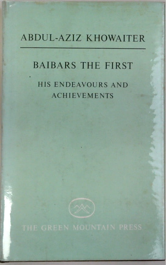 Baibars the First: His Endeavours and Achievements