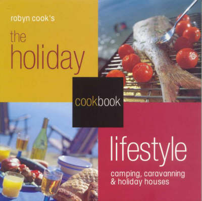 The Holiday Lifestyle Cookbook: Camping, Caravanning and Holiday