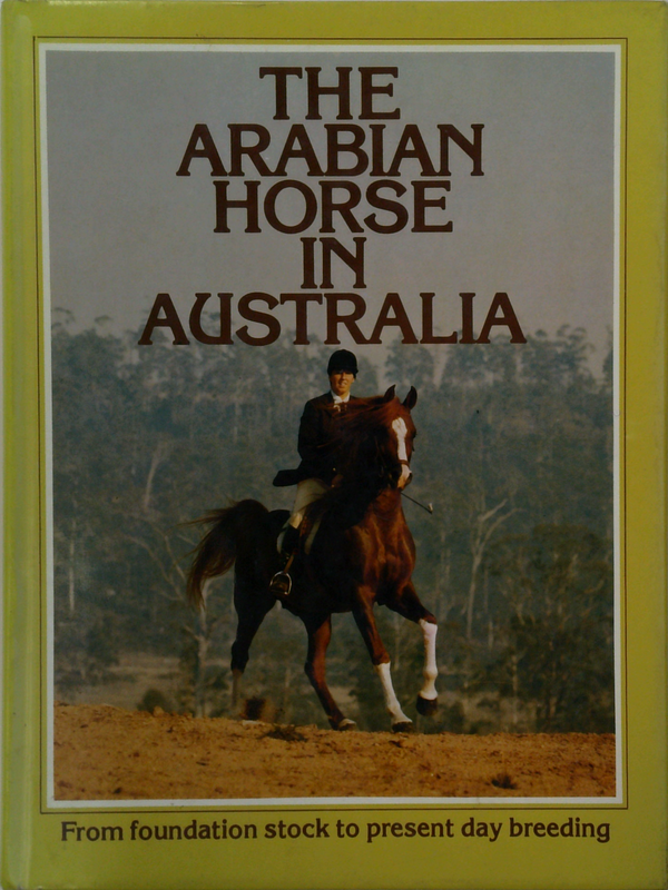 The Arabian Horse In Australia: From Foundation Stock To Present Day Breeding