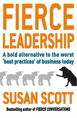 Fierce Leadership: A bold alternative to the worst 'best practices' of