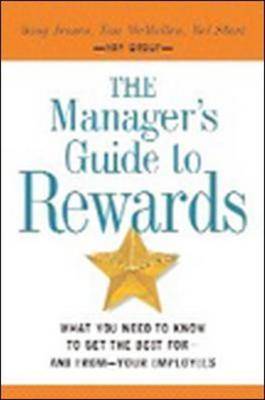 The Managers Guide to Rewards: What You Need to Know to Get the Best