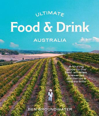 Ultimate Food & Drink: Australia: A Guide to the Best Wineries,