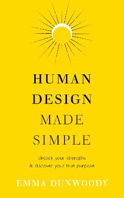 Human Design Made Simple: Unlock your strengths & discover your true