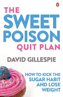 The Sweet Poison Quit Plan: How to kick the sugar habit and lose
