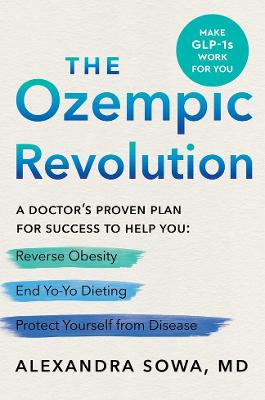 The Ozempic Revolution: A Practical Guide to Navigating the GLP-1