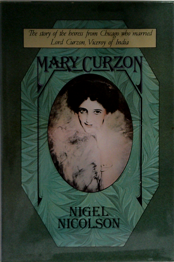 Mary Curzon: The Story Of The Heiress From Chicago Who Married Lord Curzon Viceroy Of India