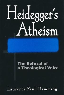 Heidegger's Atheism: The Refusal of a Theological Voice