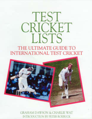 Test Cricket Lists : the Ulimate Guide to International Test Cricket: