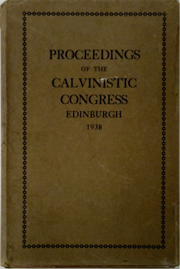 Proceedings of the Calvinistic Congress Edinburgh 1938