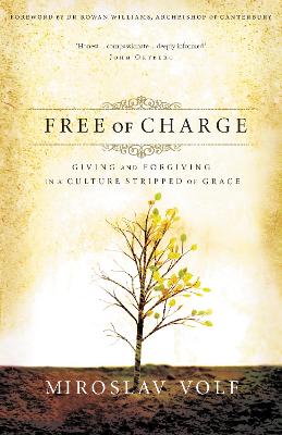Free of Charge: Giving and Forgiving in a Culture Stripped of Grace