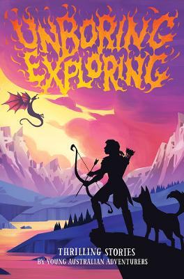Unboring Exploring!: Thrilling Stories by Young Australian Adventurers