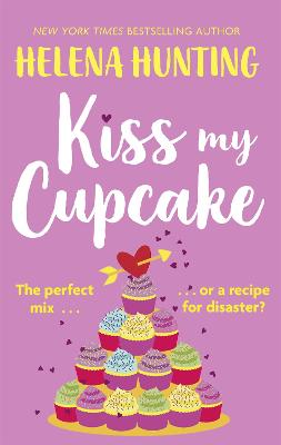 Kiss My Cupcake: a delicious romcom from the bestselling author of