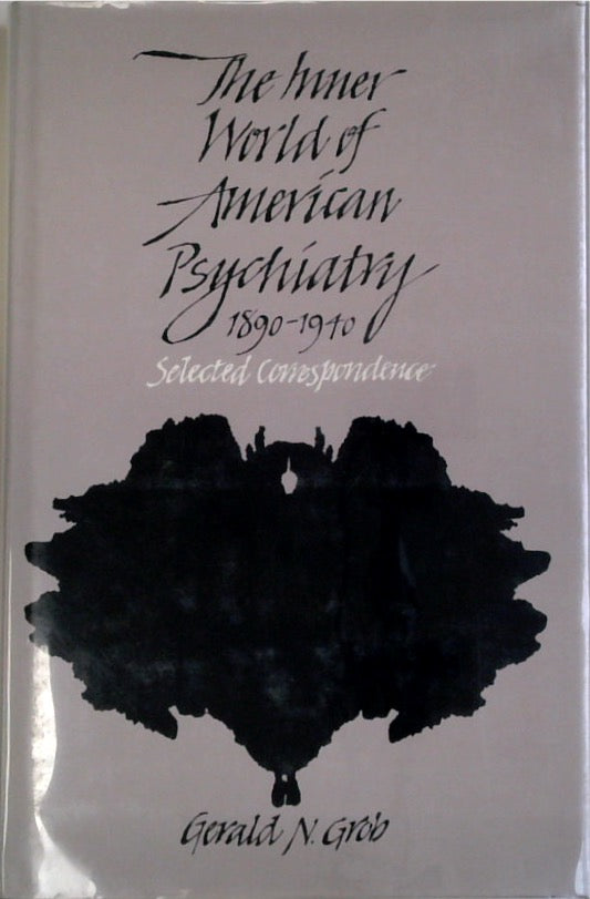 The Inner World of American Psychiatry 1890-1940: Selected Correspondence