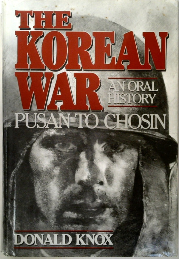 The Korean War: Pusan to Chosin: An Oral History