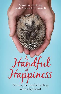 A Handful of Happiness: Ninna, the tiny hedgehog with a big heart