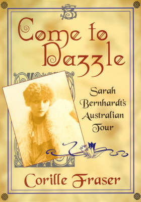 Come to Dazzle: Sarah Bernhardt's Australian Tour