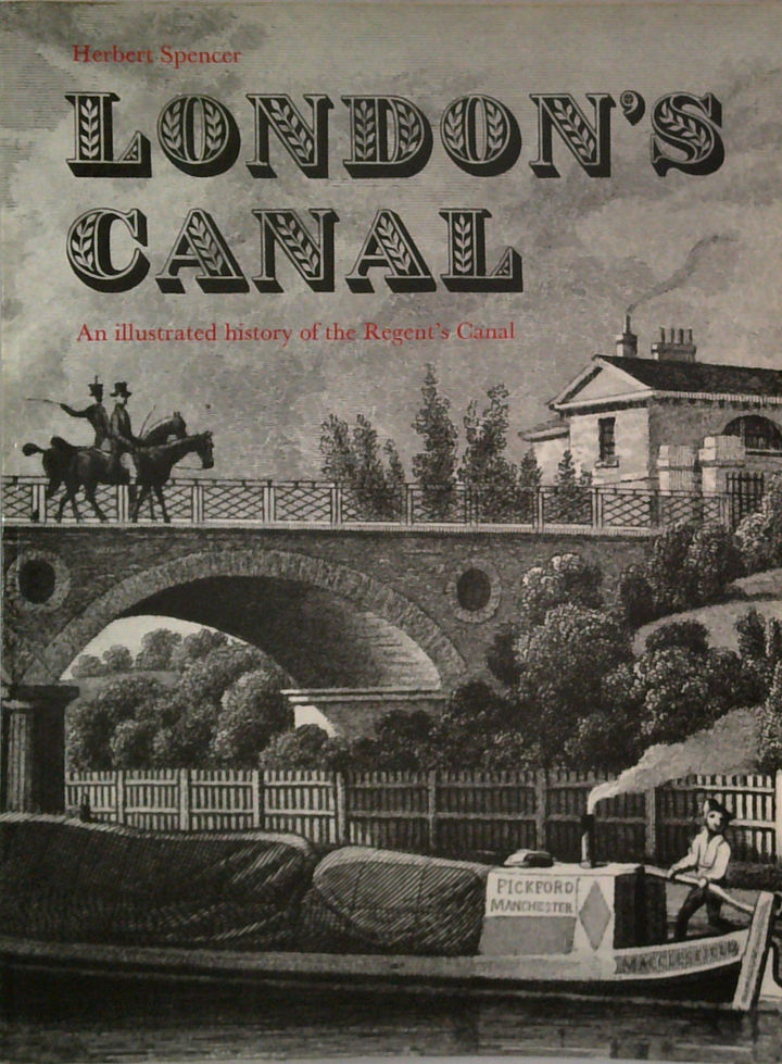 London's Canal: An Illustrated History Of The Regent's Canal