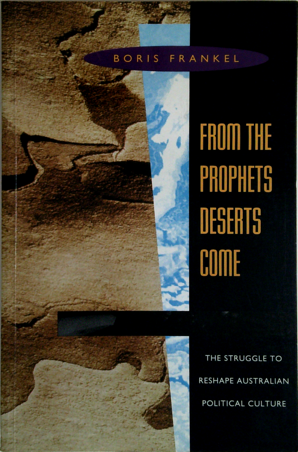 From The Prophets Deserts Come: The Struggle To Reshape Australian Political Culture (SIGNED)