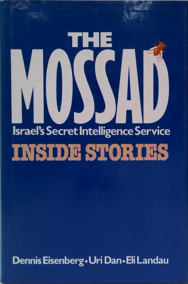 The Mossad: Israel's Secret Intelligence Service Inside Stories