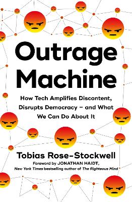 Outrage Machine: How Tech Amplifies Discontent, Disrupts Democracy -