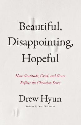 Beautiful, Disappointing, Hopeful: How Gratitude, Grief, and Grace