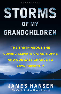 Storms of My Grandchildren: The Truth About the Coming Climate