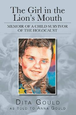 The Girl in the Lion's Mouth: Memoir of a Child Survivor of the