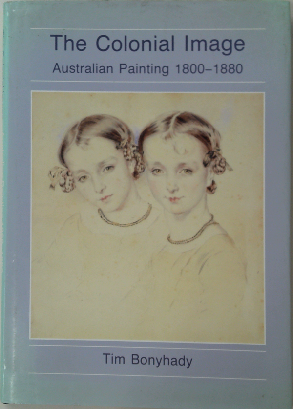 The Colonial Image: Australian Painting 1800-1880