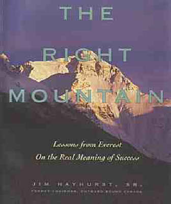 The Right Mountain: Lessons from Everest on the Real Meaning of