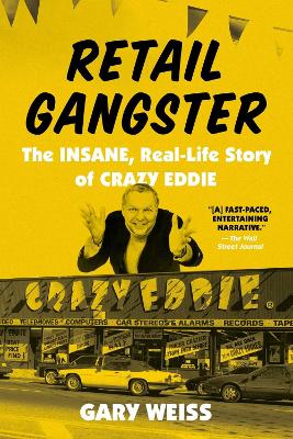 Retail Gangster: The Insane, Real-Life Story of Crazy Eddie