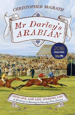 Mr Darley's Arabian: High Life, Low Life, Sporting Life: A History of