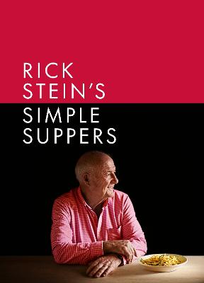Rick Stein's Simple Suppers: A brand-new collection of over 120 easy