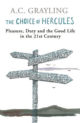 The Choice Of Hercules: Pleasure, Duty And The Good Life In The 21st Century